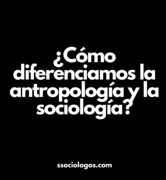 Diferencias entre la antropología y la sociología